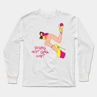 Doing Hot Girl Shit Long Sleeve T-Shirt